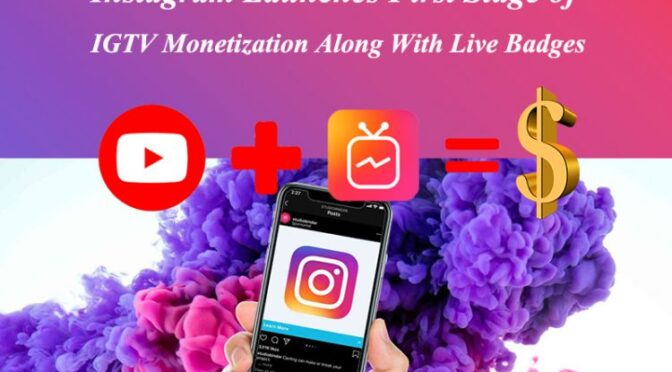 Instagram Launches First Stage of IGTV Monetization Along With Live Badges